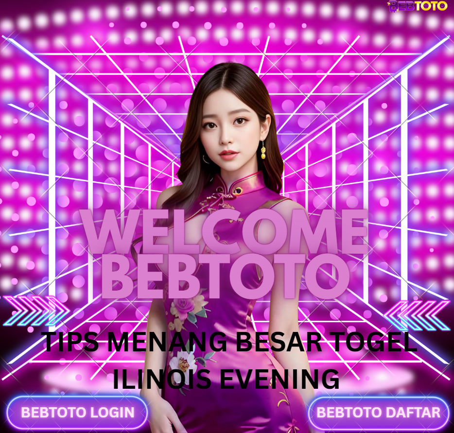 ⬇️Peluang Menang Besar dengan Tips Togel ILINOIS EVENING di Bandar Bebtoto⬇️